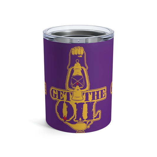 Get The Oil - 10 oz Tumbler